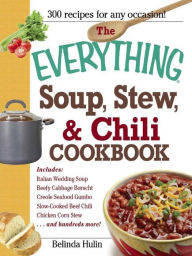 Title: The Everything Soup, Stew, & Chili Cookbook, Author: Belinda Hulin
