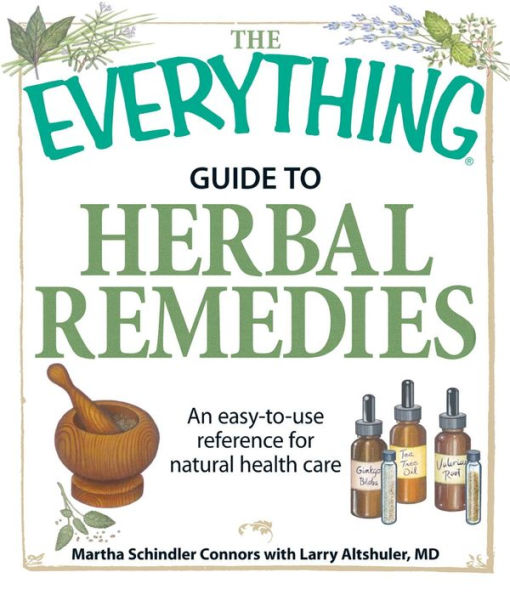 The Everything Guide to Herbal Remedies: An easy-to-use reference for natural health care