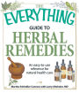 The Everything Guide to Herbal Remedies: An easy-to-use reference for natural health care