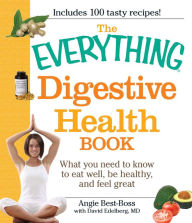 Title: The Everything Digestive Health Book: What you need to know to eat well, be healthy, and feel great, Author: Angie Best-Boss