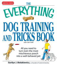 Title: The Everything Dog Training and Tricks Book: All you need to turn even the most mischievous pooch into a well-behaved pet, Author: Gerilyn J Bielakiewicz