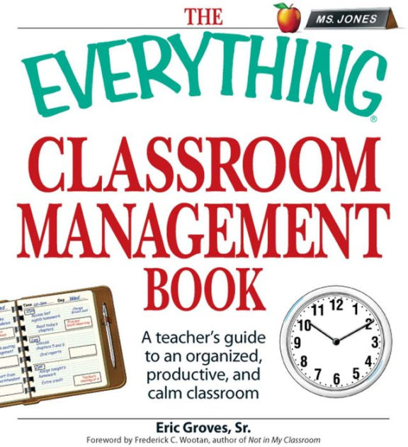 The Everything Classroom Management Book: A teacher's guide to an ...