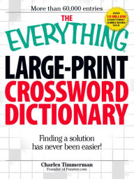 Title: The Everything Large-Print Crossword Dictionary: Finding a solution has never been easier!, Author: Charles Timmerman