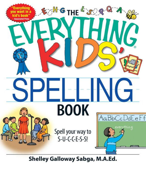 The Everything Kids' Spelling Book: Spell your way to S-U-C-C-E-S-S!