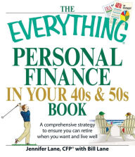 Title: The Everything Personal Finance in Your 40s and 50s Book: A comprehensive strategy to ensure you can retire when you want and live well, Author: Jennifer Lane