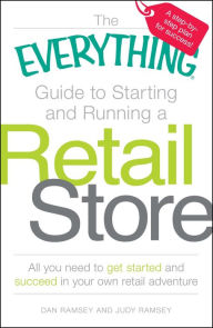 Title: The Everything Guide to Starting and Running a Retail Store: All you need to get started and succeed in your own retail adventure, Author: Dan Ramsey