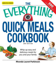 Title: The Everything Quick Meals Cookbook: Whip up easy and delicious meals for you and your family, Author: Rhonda Lauret Parkinson