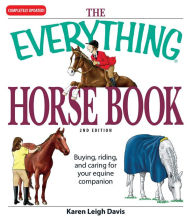 Title: The Everything Horse Book: Buying, riding, and caring for your equine companion, Author: Karen Leigh Davis