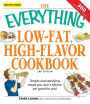 The Everything Low-Fat, High-Flavor Cookbook: Simple and satisfying meals you won't believe are good for you!