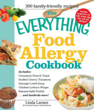 Title: The Everything Food Allergy Cookbook: Prepare easy-to-make meals--without nuts, milk, wheat, eggs, fish or soy, Author: Linda Larsen