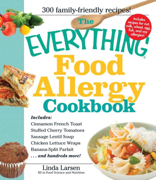 The Everything Food Allergy Cookbook: Prepare easy-to-make meals--without nuts, milk, wheat, eggs, fish or soy