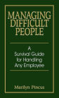 Managing Difficult People: A Survival Guide for Handling Any Employee