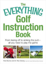 Title: The Everything Golf Instruction Book: Essential rules, useful tips, amusing anecdotes, and fun trivia for every golf addict, Author: Rich Mintzer