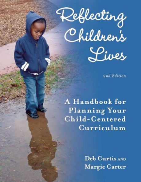 Reflecting Children's Lives: A Handbook for Planning Your Child-Centered Curriculum / Edition 2