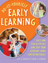 Title: Do-It-Yourself Early Learning: Easy and Fun Activities and Toys from Everyday Home Center Materials, Author: Jeff A. Johnson