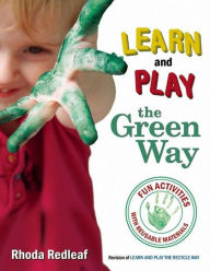 Title: Learn and Play the Green Way: Fun Activities with Reusable Materials, Author: Rhoda Redleaf