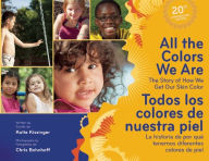 Title: All the Colors We Are/Todos los colores de nuestra piel: The Story of How We Get Our Skin Color/La historia de por qué tenemos diferentes colores de piel, Author: Katie Kissinger