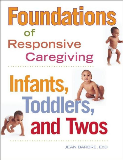 Foundations of Responsive Caregiving: Infants, Toddlers, and Twos by ...