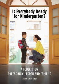Title: Is Everybody Ready for Kindergarten?: A Toolkit for Preparing Children and Families, Author: Angèle Sancho Passe