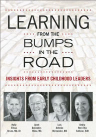 Title: Learning from the Bumps in the Road: Insights from Early Childhood Leaders, Author: Holly Elissa Bruno