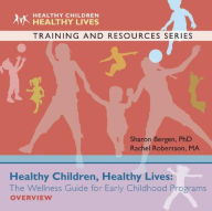 Title: Healthy Children, Healthy Lives Overview: The Wellness Guide for Early Childhood Programs, Author: Sharon Bergen