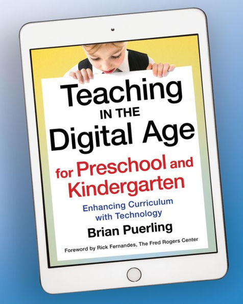 Teaching the Digital Age for Preschool and Kindergarten: Enhancing Curriculum with Technology