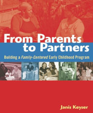 Title: From Parents to Partners: Building a Family-Centered Early Childhood Program, Author: Janis Keyser