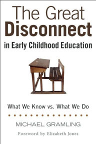 Title: The Great Disconnect in Early Childhood Education: What We Know vs. What We Do, Author: Michael Gramling