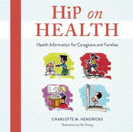 Title: Hip on Health CD: Health Information for Caregivers and Families, Author: Charlotte M. Hendricks