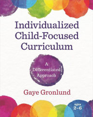 Title: Individualized Child-Focused Curriculum: A Differentiated Approach, Author: Gaye Gronlund