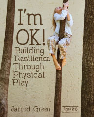 Title: I'm OK! Building Resilience through Physical Play, Author: Jarrod Green