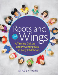 Title: Roots and Wings: Affirming Culture and Preventing Bias in Early Childhood, Author: Stacey York