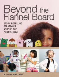 Title: Beyond the Flannel Board: Story-Retelling Strategies across the Curriculum, Author: Carolyn P. Edwards