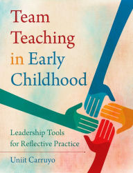 Title: Team Teaching in Early Childhood: Leadership Tools for Reflective Practice, Author: Uniit Carruyo