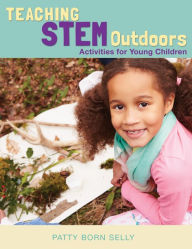 Title: Teaching STEM Outdoors: Activities for Young Children, Author: Patty Born Selly