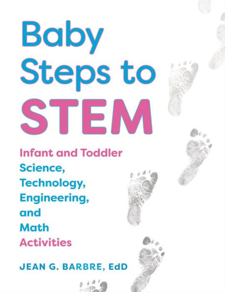 Baby Steps to STEM: Infant and Toddler Science, Technology, Engineering, and Math Activities