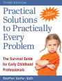 Practical Solutions to Practically Every Problem: The Survival Guide for Early Childhood Professionals