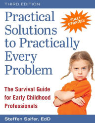 Title: Practical Solutions to Practically Every Problem: The Survival Guide for Early Childhood Professionals, Author: Steffen Saifer