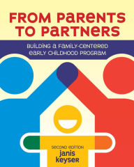 Title: From Parents to Partners: Building a Family-Centered Early Childhood Program, Author: Janis Keyser
