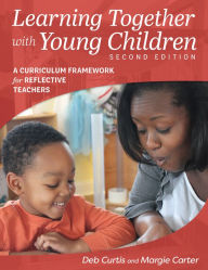 Title: Learning Together with Young Children, Second Edition: A Curriculum Framework for Reflective Teachers, Author: Margie Carter