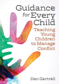 Title: Guidance for Every Child: Teaching Young Children to Manage Conflict, Author: Daniel Gartrell