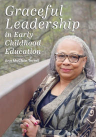 Title: Graceful Leadership in Early Childhood Education, Author: Ann McClain Terrell