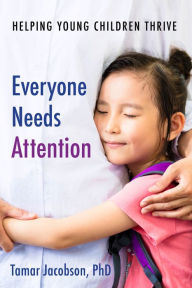 Title: Everyone Needs Attention: Helping Young Children Thrive, Author: Tamar Jacobson PhD