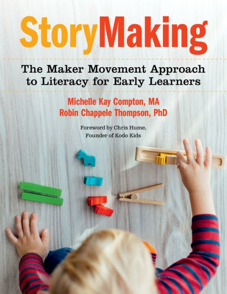 StoryMaking: The Maker Movement Approach to Literacy for Early Learners