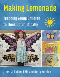 Title: Making Lemonade: Teaching Young Children to Think Optimistically, Author: Laura J. Colker