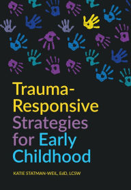 Title: Trauma-Responsive Strategies for Early Childhood, Author: Katie Statman-Weil