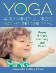 Title: Yoga and Mindfulness for Young Children: Poses for Play, Learning, and Peace, Author: Maureen Heil