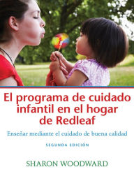 Title: El programa de cuidado infantil en el hogar de Redleaf, Segunda edición: Enseñar mediante el cuidado de buena calidad, Author: Sharon Woodward