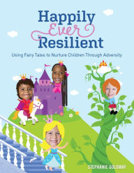 Happily Ever Resilient: Using Fairy Tales to Nurture Children through Adversity