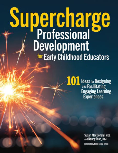 Supercharge Professional Development for Early Childhood Educators: 101 Ideas Designing and Facilitating Engaging Learning Experiences